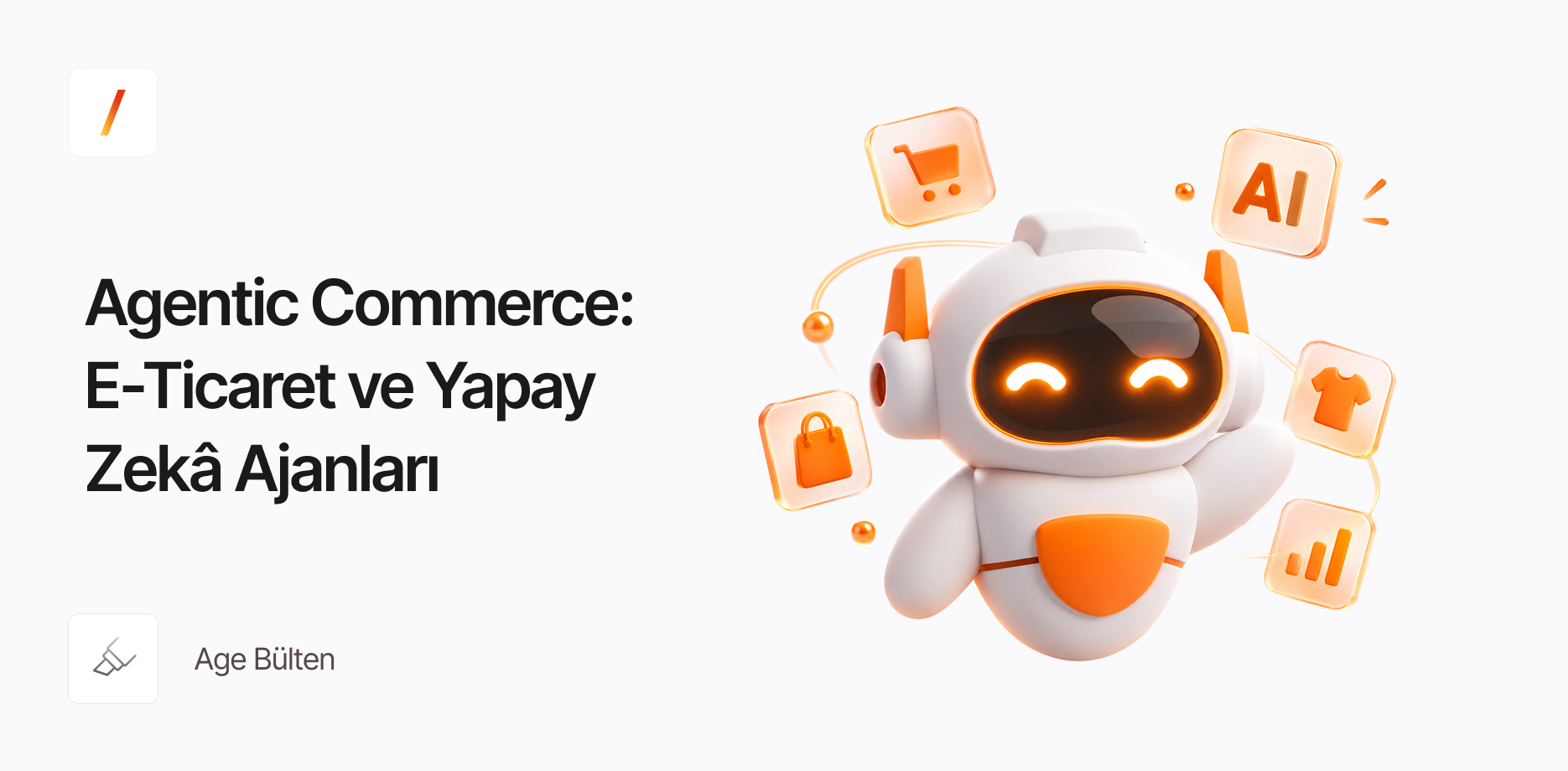 Agentic Commerce Nedir? Yapay Zekâ Alışveriş Ajanlarına E-Ticaret Sitenizi Nasıl Hazırlarsınız?